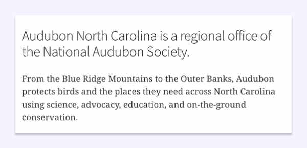 Screenshot from the Audubon North Carolina website of text that says “Audubon North Carolina is a regional office of the National Audubon Society. From the Blue Ridge Mountains to the Outer Banks, Audubon protects birds and the places they need across North Carolina using science, advocacy, education, and on-the-ground conservation.”